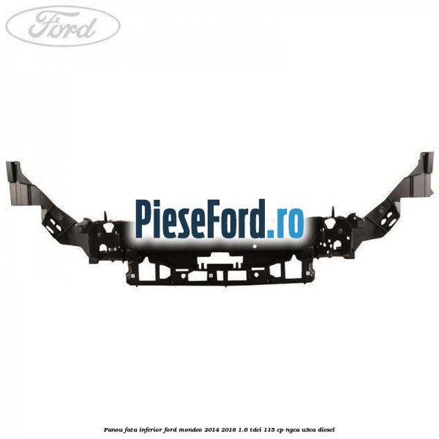 Panou fata inferior Ford Mondeo 2014-2018 1.6 TDCi 115 cp