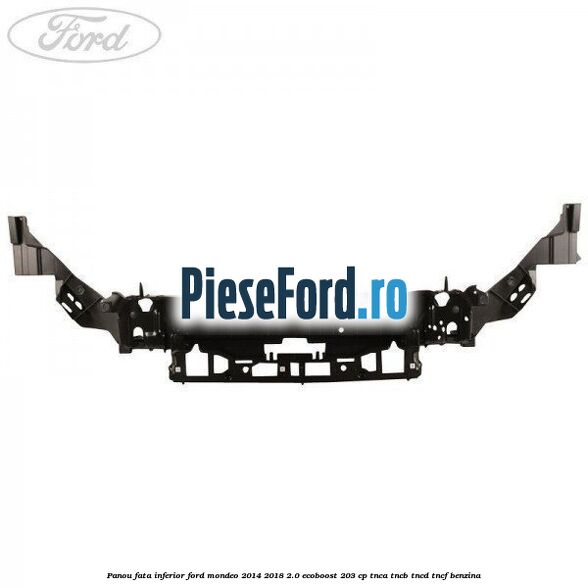 Panou fata inferior Ford Mondeo 2014-2018 2.0 EcoBoost 203 cp TNCA, TNCB, TNCD, TNCF benzina