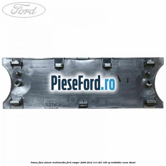 Panou fata sistem multimedia Ford Ranger 2006-2012 3.0 TDCi 156 cp MD30DITC, WEAT diesel