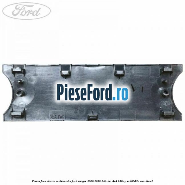 Panou fata sistem multimedia Ford Ranger 2006-2012 3.0 TDCi 4x4 156 cp MD30DITC, WEC diesel