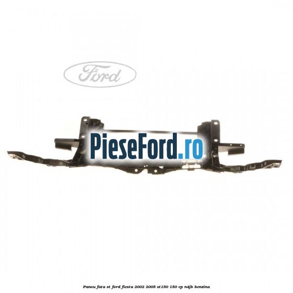 Panou fata ST Ford Fiesta 2002-2005 ST150 150 cp N4JB benzina