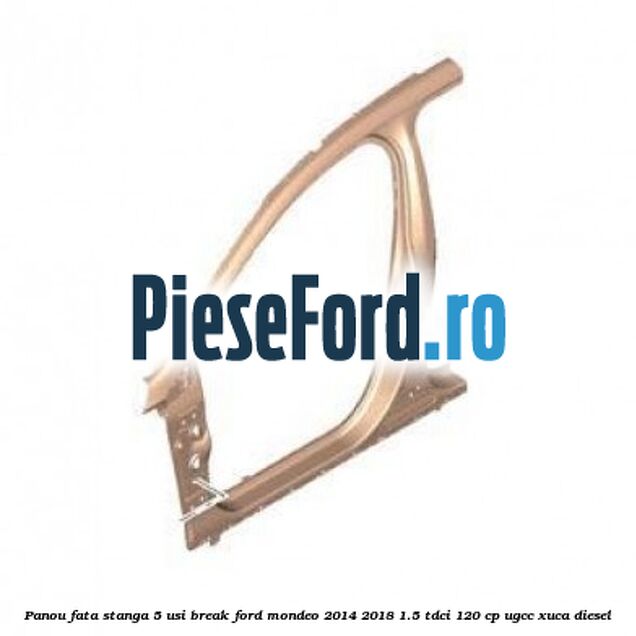 Panou fata stanga 5 usi break Ford Mondeo 2014-2018 1.5 TDCi 120 cp UGCC, XUCA diesel