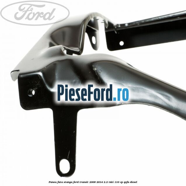 Panou fata stanga Ford Transit 2006-2014 2.2 TDCi 110 cp QVFA diesel