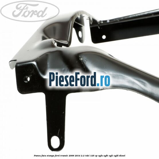Panou fata stanga Ford Transit 2006-2014 2.2 TDCi 125 cp CYFA, CYFB, CYFC, CYFD diesel