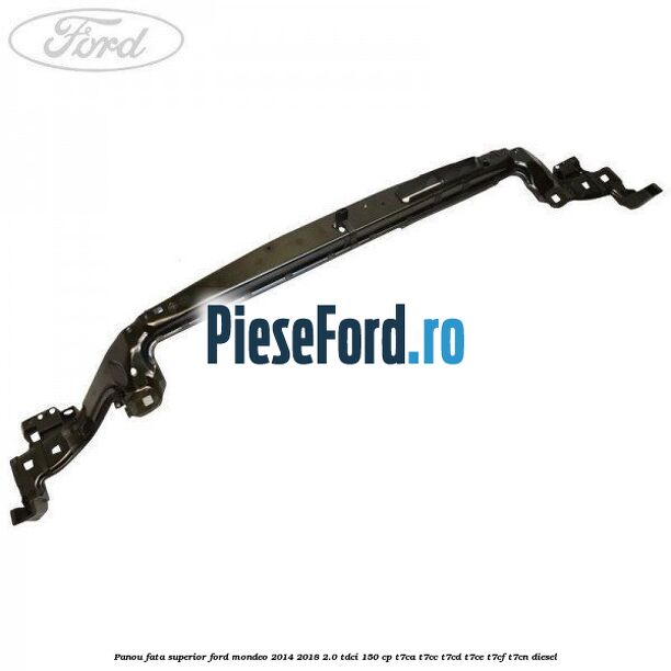 Panou fata superior Ford Mondeo 2014-2018 2.0 TDCi 150 cp
