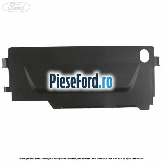 Panou frontal sezut scaun fata pasager cu incalzire Ford Transit 2014-2018 2.2 TDCi RWD 125 cp CYR5, USR6 diesel