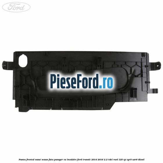 Panou frontal sezut scaun fata pasager cu incalzire Ford Transit 2014-2018 2.2 TDCi RWD 125 cp CYR5, USR6 diesel
