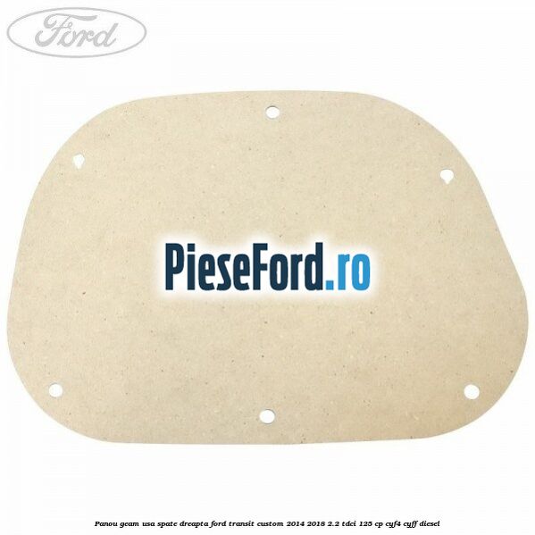 Panou geam usa spate dreapta Ford Transit Custom 2014-2018 2.2 TDCi 125 cp CYF4, CYFF diesel