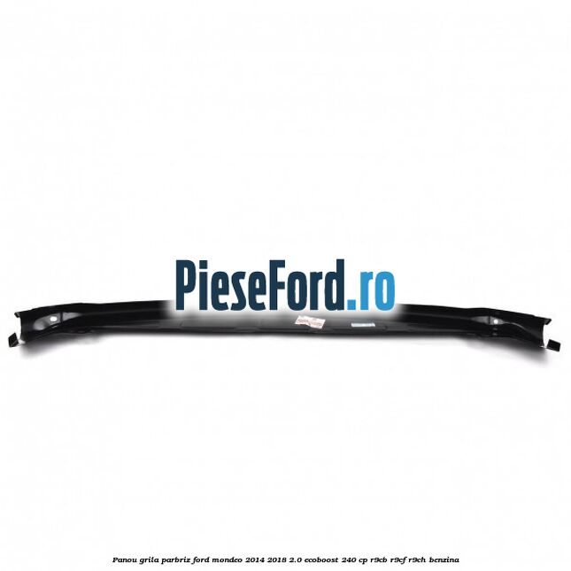 Panou grila parbriz Ford Mondeo 2014-2018 2.0 EcoBoost 240 cp R9CB, R9CF, R9CH benzina