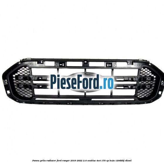 Panou grila radiator Ford Ranger 2019-2022 2.0 EcoBlue 4x4 170 cp BC2X, T20DD0J diesel