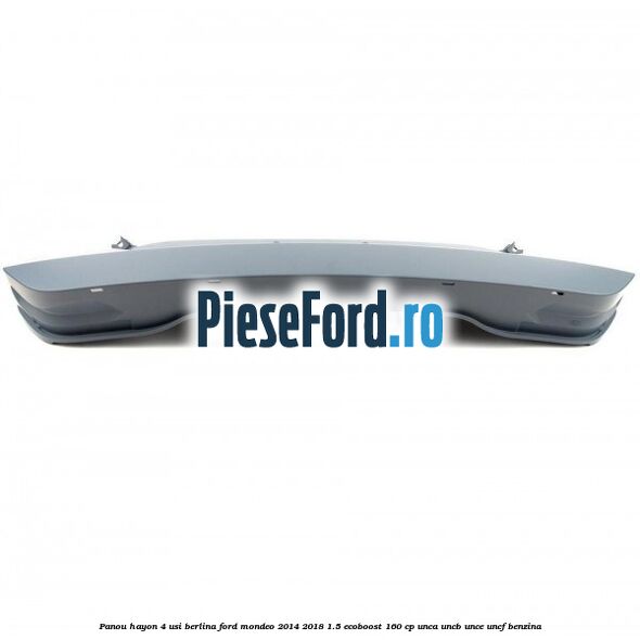Panou hayon 4 usi berlina Ford Mondeo 2014-2018 1.5 EcoBoost 160 cp Panou hayon 4 usi berlina Ford Mondeo 2014-2018 1.5 EcoBoost 160 cp UNCA, UNCB, UNCE, UNCF benzina