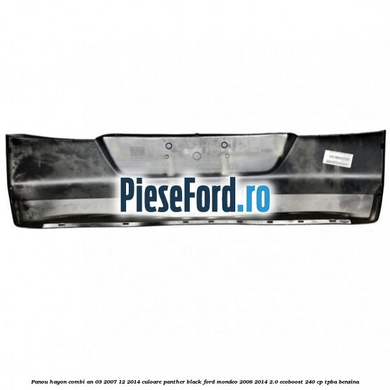 Panou hayon combi an 03/2007-12/2014 culoare panther black Ford Mondeo 2008-2014 2.0 EcoBoost 240 cp TPBA benzina