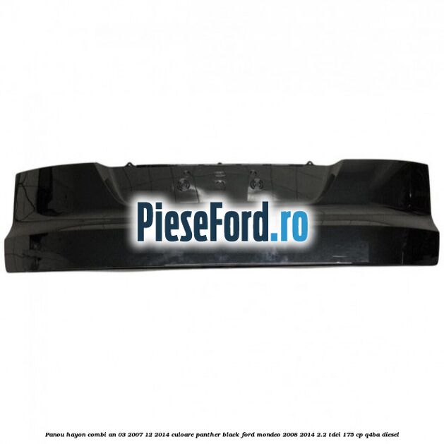 Panou hayon combi an 03/2007-12/2014 culoare panther black Ford Mondeo 2008-2014 2.2 TDCi 175 cp