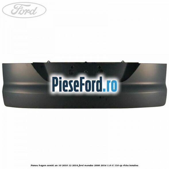 Panou hayon combi an 10/2010-12/2014 Ford Mondeo 2008-2014 1.6 Ti 110 cp