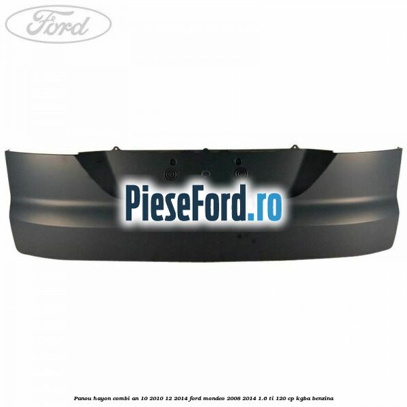 Panou hayon combi an 10/2010-12/2014 Ford Mondeo 2008-2014 1.6 Ti 120 cp KGBA benzina