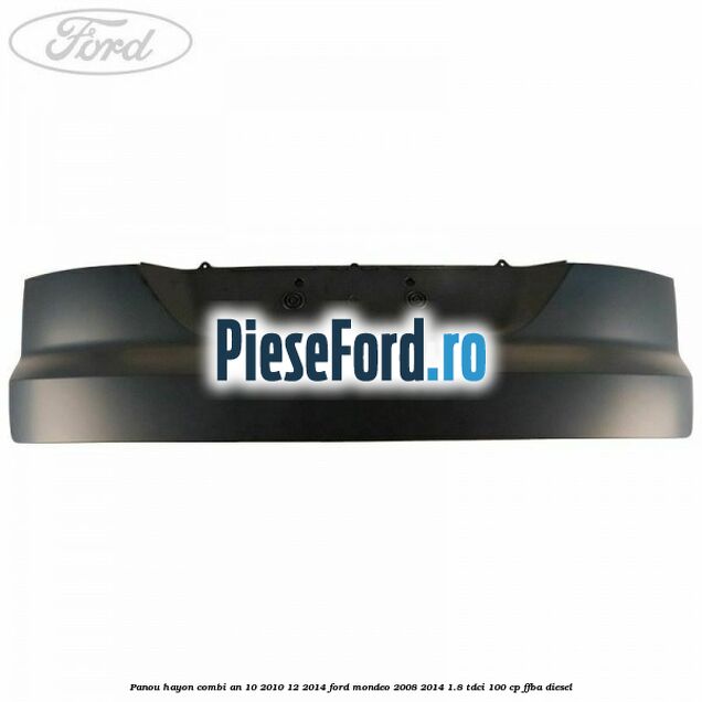 Panou hayon combi an 10/2010-12/2014 Ford Mondeo 2008-2014 1.8 TDCi 100 cp FFBA diesel