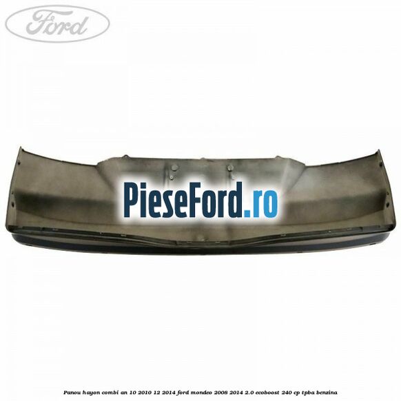 Panou hayon combi an 10/2010-12/2014 Ford Mondeo 2008-2014 2.0 EcoBoost 240 cp Panou hayon combi an 10/2010-12/2014 Ford Mondeo 2008-2014 2.0 EcoBoost 240 cp TPBA benzina