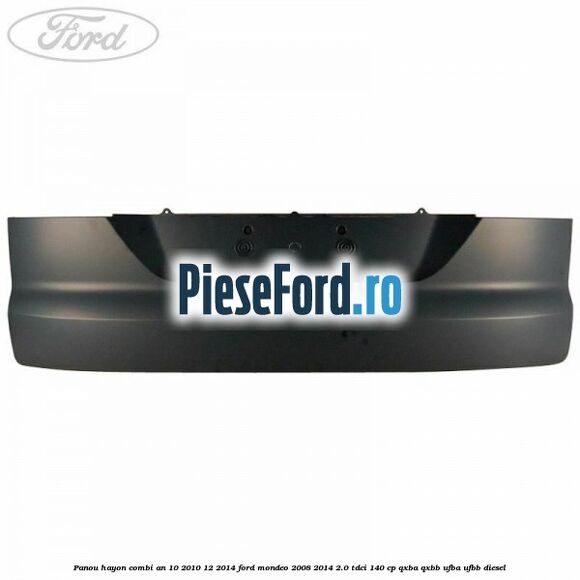 Panou hayon combi an 10/2010-12/2014 Ford Mondeo 2008-2014 2.0 TDCi 140 cp