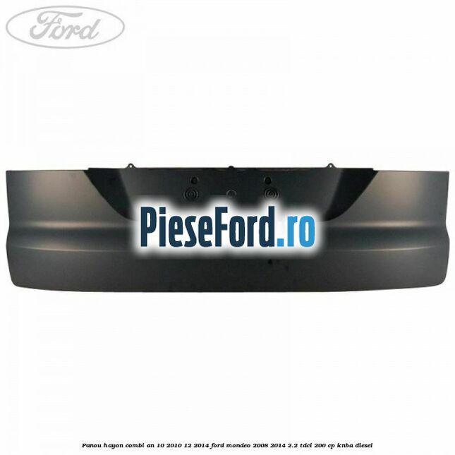 Panou hayon combi an 10/2010-12/2014 Ford Mondeo 2008-2014 2.2 TDCi 200 cp KNBA diesel