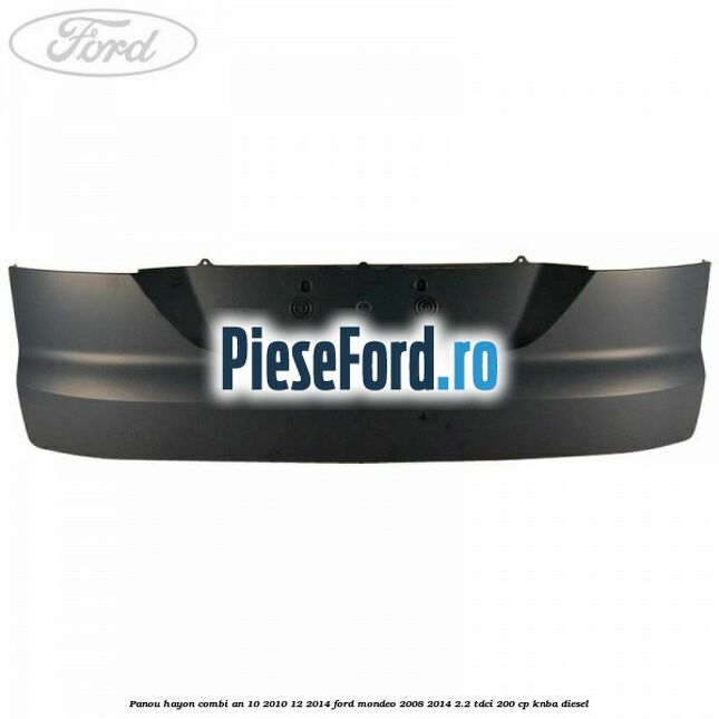 Panou hayon combi an 10/2010-12/2014 Ford Mondeo 2008-2014 2.2 TDCi 200 cp KNBA diesel