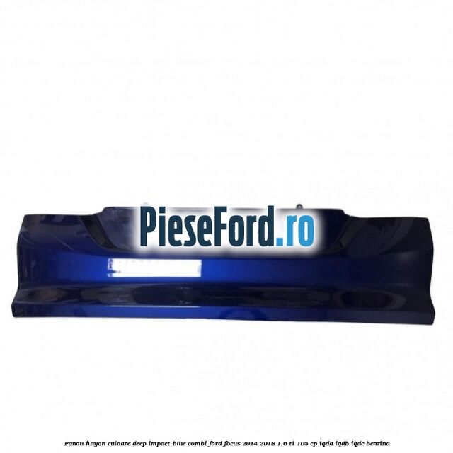 Panou hayon culoare deep impact blue combi Ford Focus 2014-2018 1.6 Ti 105 cp IQDA, IQDB, IQDC benzina