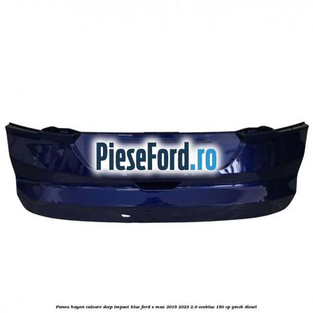 Panou hayon culoare deep impact blue Ford S-Max 2015-2023 2.0 EcoBlue 150 cp YMCB diesel