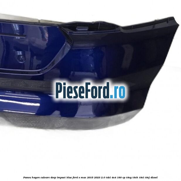 Panou hayon culoare deep impact blue Ford S-Max 2015-2023 2.0 TDCi 4x4 180 cp T8CG, T8CH, T8CI, T8CJ diesel