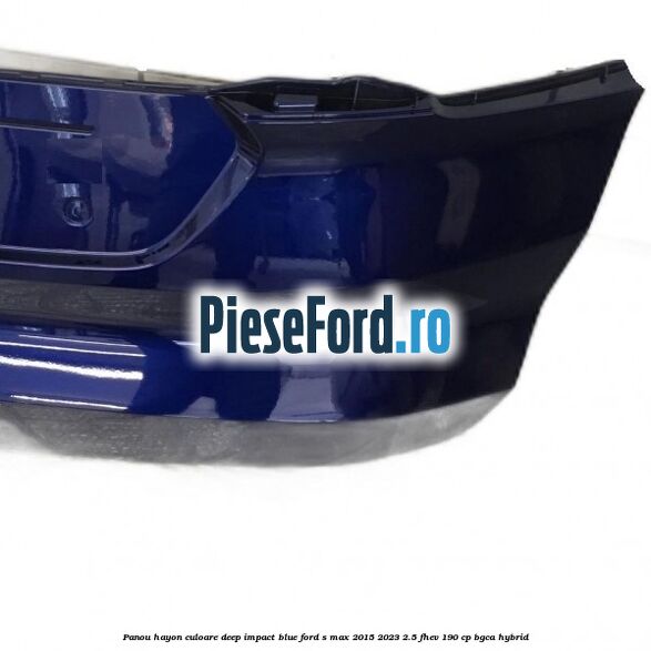 Panou hayon culoare deep impact blue Ford S-Max 2015-2023 2.5 FHEV 190 cp Panou hayon culoare deep impact blue Ford S-Max 2015-2023 2.5 FHEV 190 cp BGCA hybrid