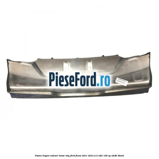Panou hayon culoare lunar sky Ford Focus 2011-2014 2.0 TDCi 136 cp UKDB diesel
