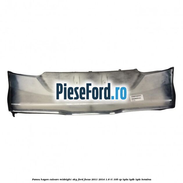 Panou hayon culoare midnight sky Ford Focus 2011-2014 1.6 Ti 105 cp IQDA, IQDB, IQDC benzina