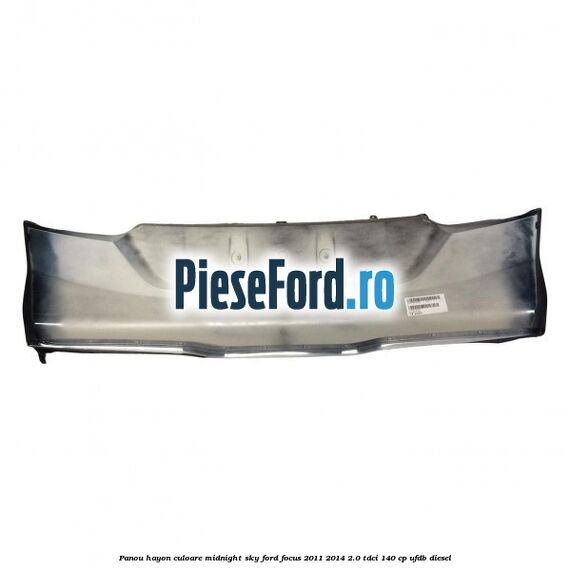 Panou hayon culoare midnight sky Ford Focus 2011-2014 2.0 TDCi 140 cp UFDB diesel