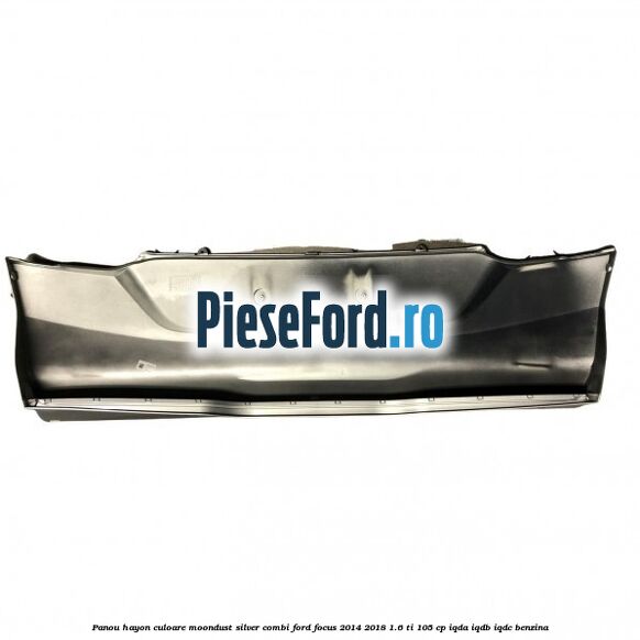 Panou hayon culoare moondust silver combi Ford Focus 2014-2018 1.6 Ti 105 cp IQDA, IQDB, IQDC benzina