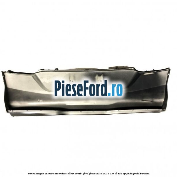 Panou hayon culoare moondust silver combi Ford Focus 2014-2018 1.6 Ti 125 cp PNDA, PNDD benzina