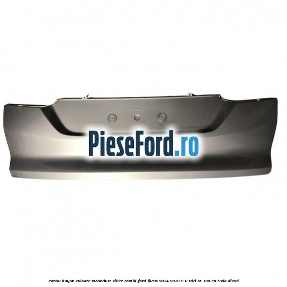 Panou hayon culoare moondust silver combi Ford Focus 2014-2018 2.0 TDCi ST 185 cp T8DA diesel