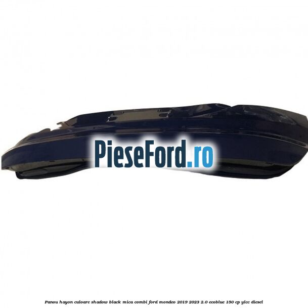 Panou hayon culoare shadow black mica combi Ford Mondeo 2019-2023 2.0 EcoBlue 150 cp YLCC diesel