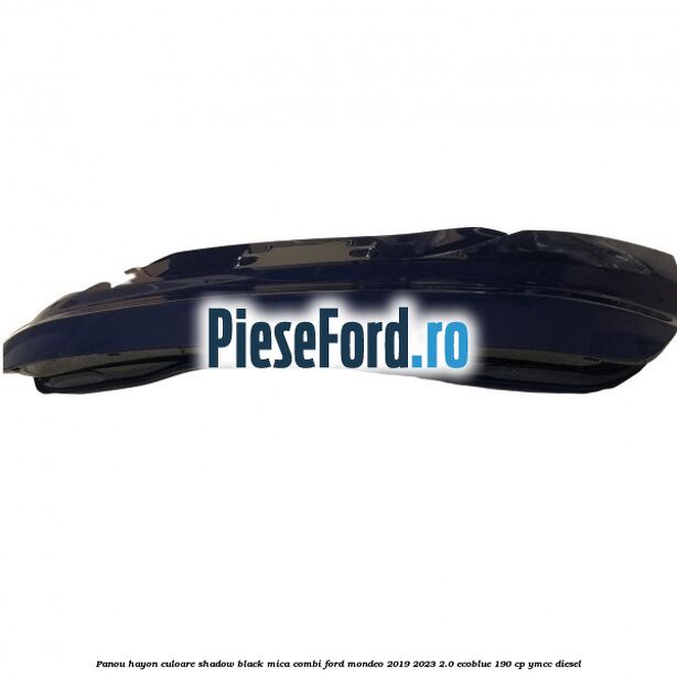 Panou hayon culoare shadow black mica combi Ford Mondeo 2019-2023 2.0 EcoBlue 190 cp Panou hayon culoare shadow black mica combi Ford Mondeo 2019-2023 2.0 EcoBlue 190 cp YMCC diesel