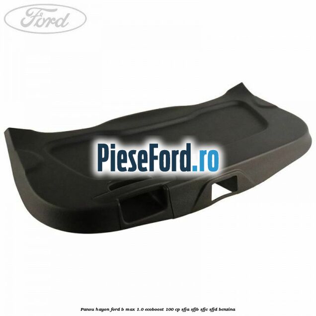 Panou hayon Ford B-Max 1.0 EcoBoost 100 cp SFJA, SFJB, SFJC, SFJD benzina