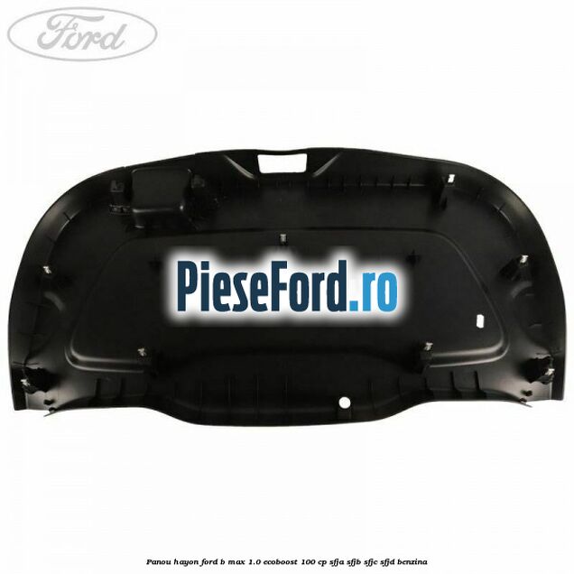 Panou hayon Ford B-Max 1.0 EcoBoost 100 cp SFJA, SFJB, SFJC, SFJD benzina