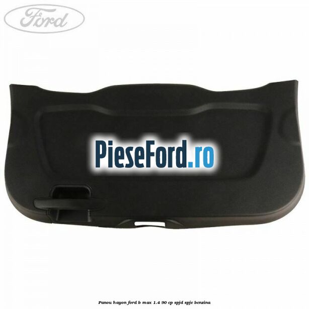 Panou hayon Ford B-Max 1.4 90 cp SPJD, SPJE benzina