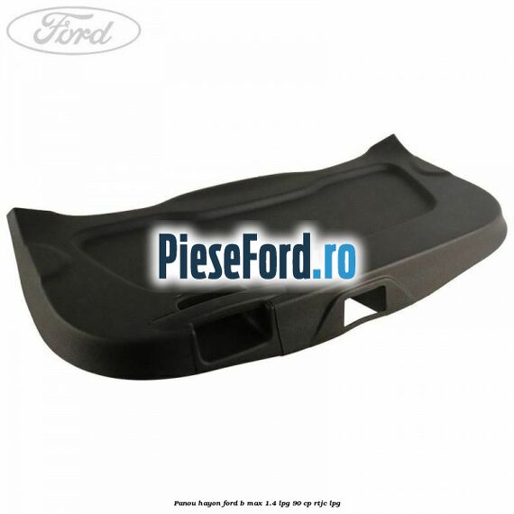 Panou hayon Ford B-Max 1.4 LPG 90 cp RTJC LPG