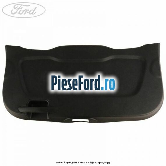 Panou hayon Ford B-Max 1.4 LPG 90 cp RTJC LPG