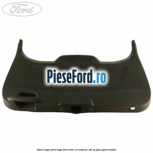 Panou hayon Ford Kuga 2013-2016 1.6 EcoBoost 150 cp JQMA, JQMB benzina