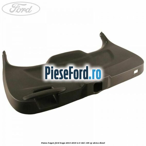 Panou hayon Ford Kuga 2013-2016 2.0 TDCi 136 cp UKMA diesel