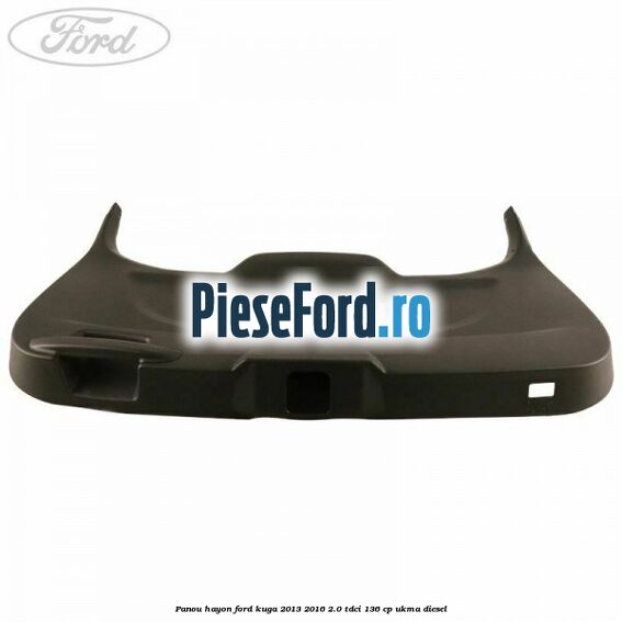 Panou hayon Ford Kuga 2013-2016 2.0 TDCi 136 cp UKMA diesel