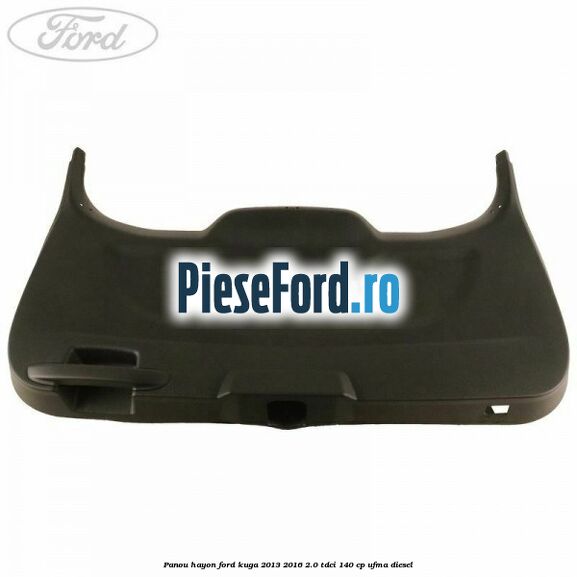 Panou hayon Ford Kuga 2013-2016 2.0 TDCi 140 cp UFMA diesel