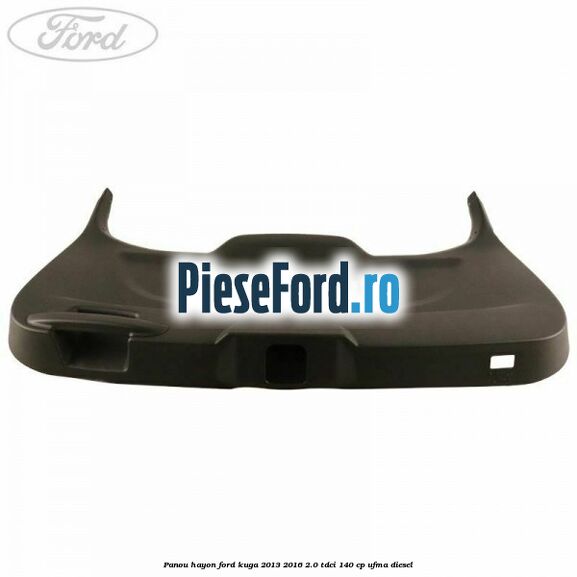 Panou hayon Ford Kuga 2013-2016 2.0 TDCi 140 cp UFMA diesel
