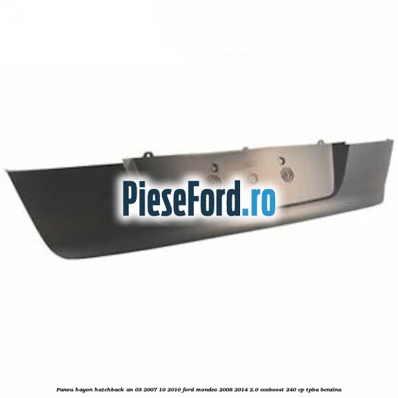 Panou hayon hatchback an 03/2007-10/2010 Ford Mondeo 2008-2014 2.0 EcoBoost 240 cp TPBA benzina