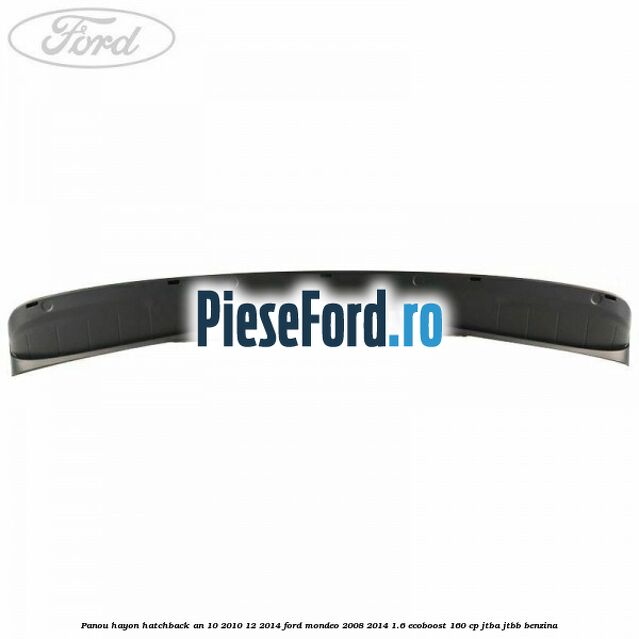 Panou hayon hatchback an 10/2010-12/2014 Ford Mondeo 2008-2014 1.6 EcoBoost 160 cp JTBA, JTBB benzina