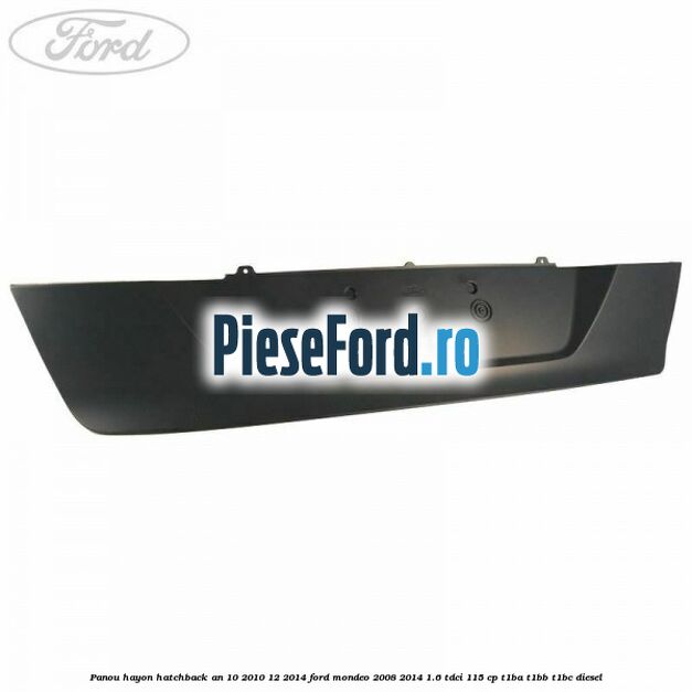 Panou hayon hatchback an 10/2010-12/2014 Ford Mondeo 2008-2014 1.6 TDCi 115 cp T1BA, T1BB, T1BC diesel