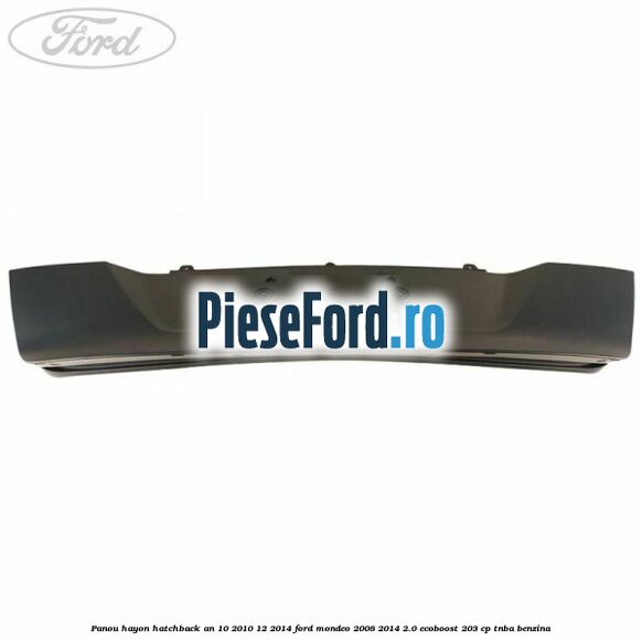 Panou hayon hatchback an 10/2010-12/2014 Ford Mondeo 2008-2014 2.0 EcoBoost 203 cp TNBA benzina